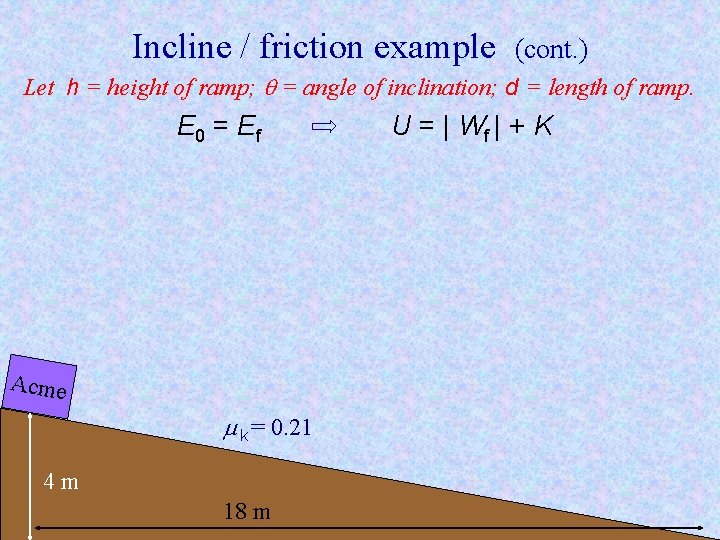 Incline / friction example (cont. ) Let h = height of ramp; = angle Incline / friction example (cont. ) Let h = height of ramp; = angle