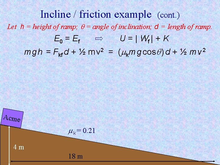 Incline / friction example (cont. ) Let h = height of ramp; = angle Incline / friction example (cont. ) Let h = height of ramp; = angle