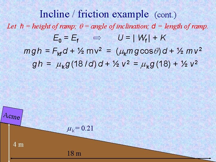 Incline / friction example (cont. ) Let h = height of ramp; = angle Incline / friction example (cont. ) Let h = height of ramp; = angle