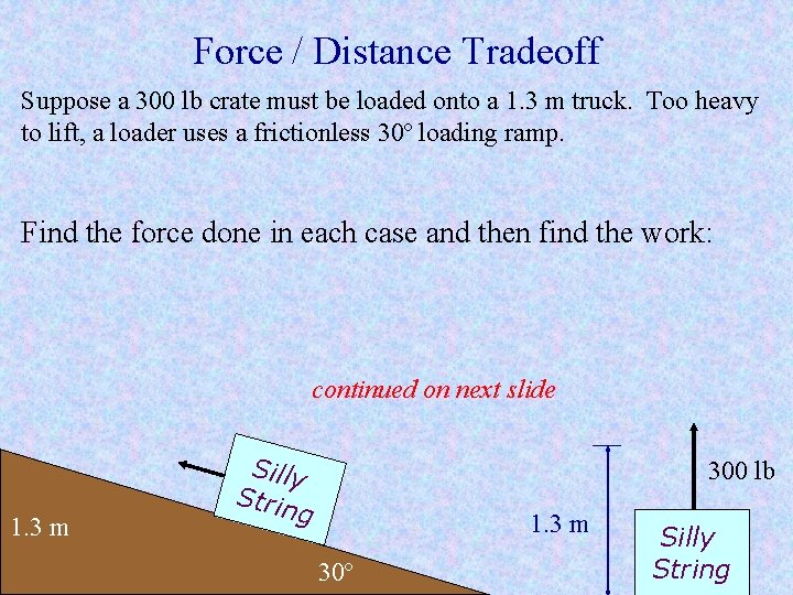 Force / Distance Tradeoff Suppose a 300 lb crate must be loaded onto a Force / Distance Tradeoff Suppose a 300 lb crate must be loaded onto a