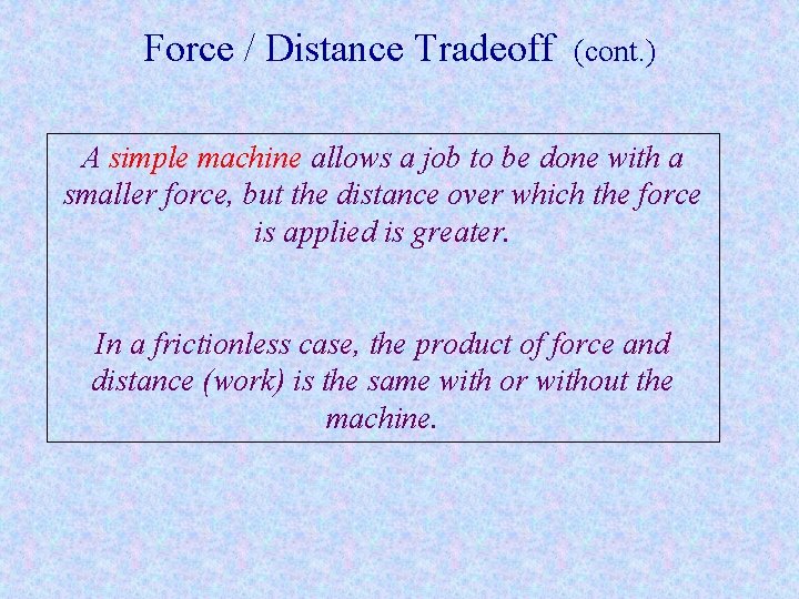 Force / Distance Tradeoff (cont. ) A simple machine allows a job to be Force / Distance Tradeoff (cont. ) A simple machine allows a job to be