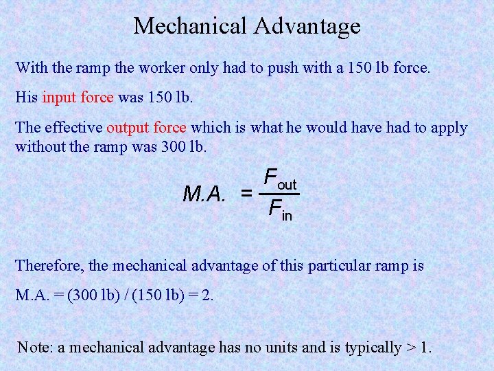 Mechanical Advantage With the ramp the worker only had to push with a 150 Mechanical Advantage With the ramp the worker only had to push with a 150