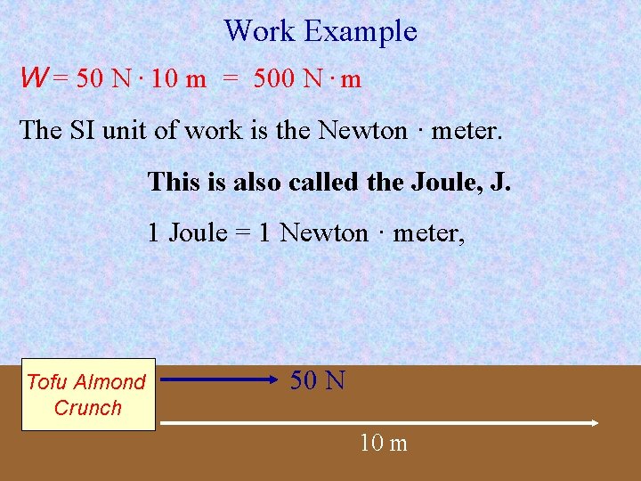 Work Example W = 50 N · 10 m = 500 N · m Work Example W = 50 N · 10 m = 500 N · m