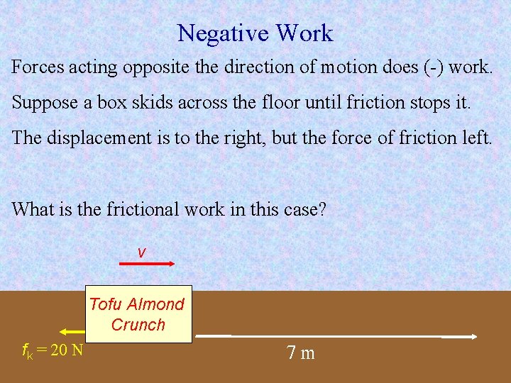 Negative Work Forces acting opposite the direction of motion does (-) work. Suppose a Negative Work Forces acting opposite the direction of motion does (-) work. Suppose a