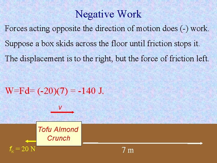 Negative Work Forces acting opposite the direction of motion does (-) work. Suppose a Negative Work Forces acting opposite the direction of motion does (-) work. Suppose a