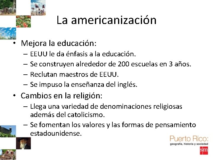 La americanización • Mejora la educación: – EEUU le da énfasis a la educación.