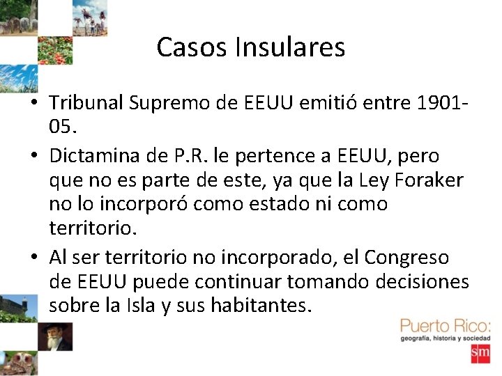 Casos Insulares • Tribunal Supremo de EEUU emitió entre 190105. • Dictamina de P.