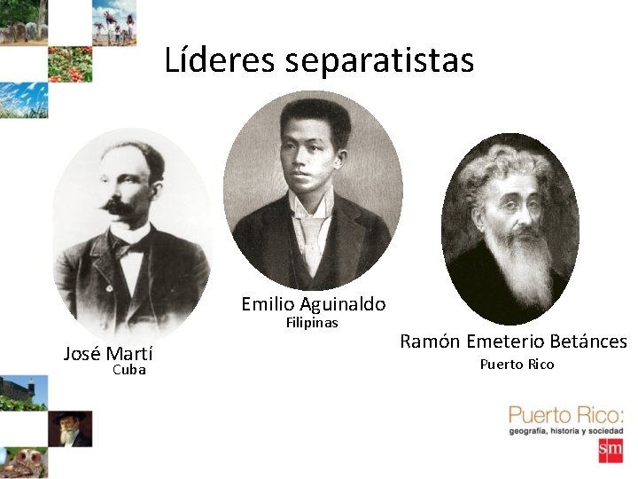 Líderes separatistas Emilio Aguinaldo Filipinas José Martí Cuba Ramón Emeterio Betánces Puerto Rico 