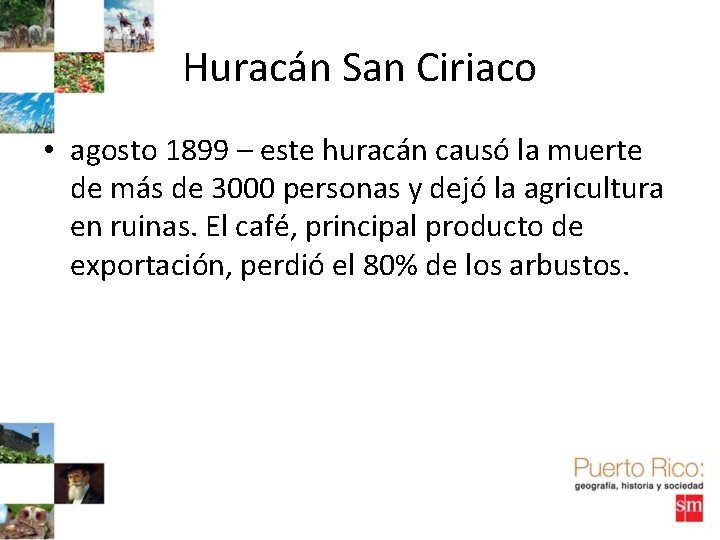 Huracán San Ciriaco • agosto 1899 – este huracán causó la muerte de más