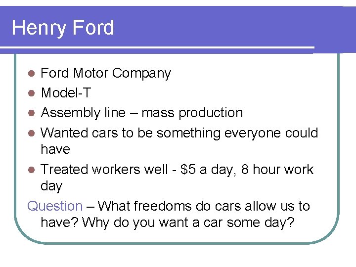 Henry Ford Motor Company l Model-T l Assembly line – mass production l Wanted