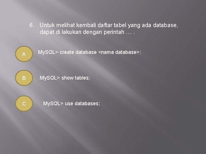 6. Untuk melihat kembali daftar tabel yang ada database, dapat di lakukan dengan perintah