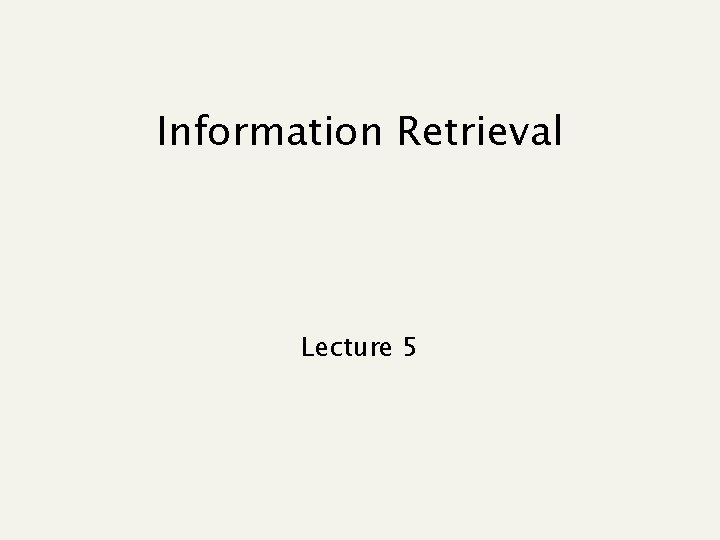 Information Retrieval Lecture 5 