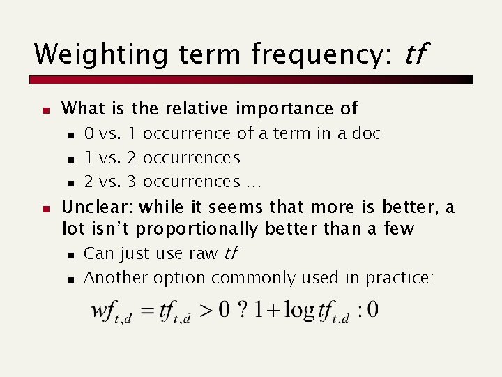 Weighting term frequency: tf n What is the relative importance of n n 0