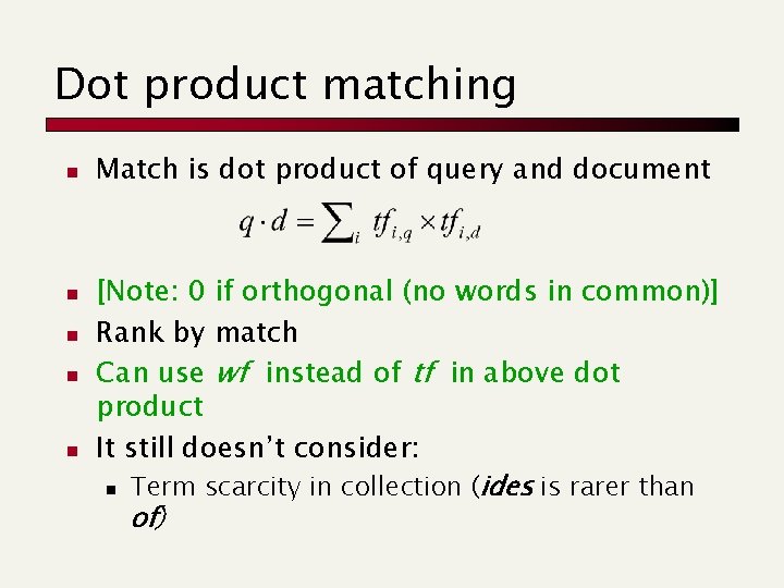 Dot product matching n n n Match is dot product of query and document