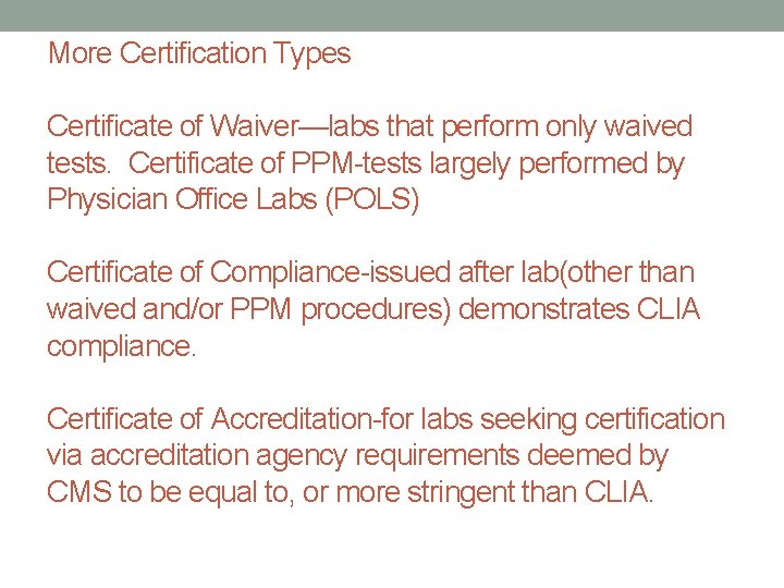 More Certification Types Certificate of Waiver—labs that perform only waived tests. Certificate of PPM-tests