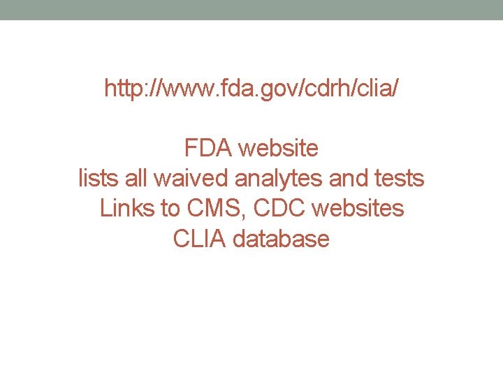 http: //www. fda. gov/cdrh/clia/ FDA website lists all waived analytes and tests Links to