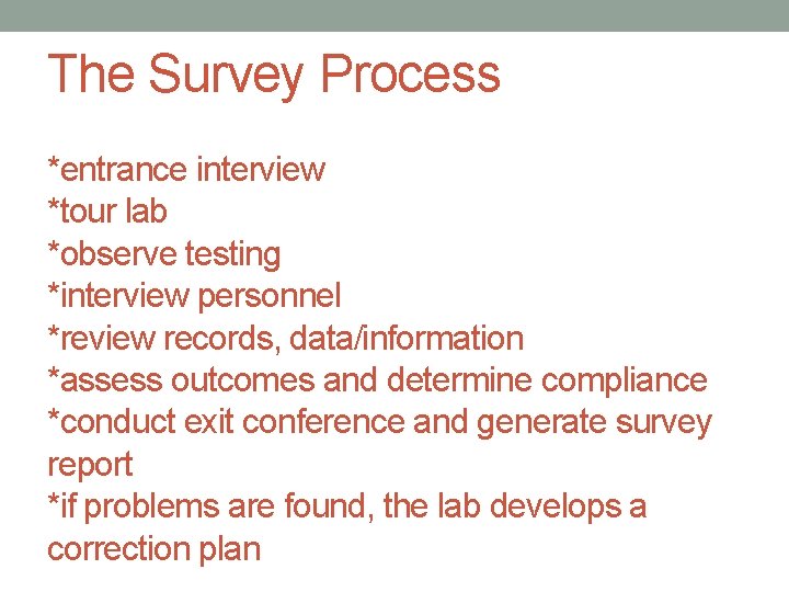 The Survey Process *entrance interview *tour lab *observe testing *interview personnel *review records, data/information