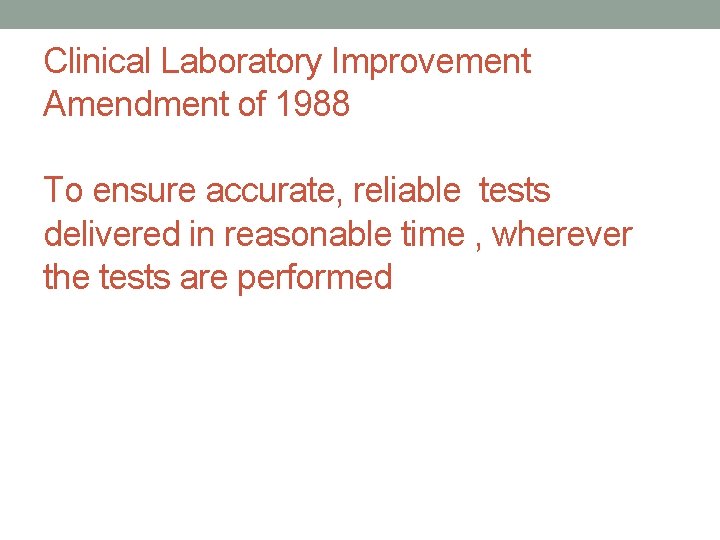 Clinical Laboratory Improvement Amendment of 1988 To ensure accurate, reliable tests delivered in reasonable