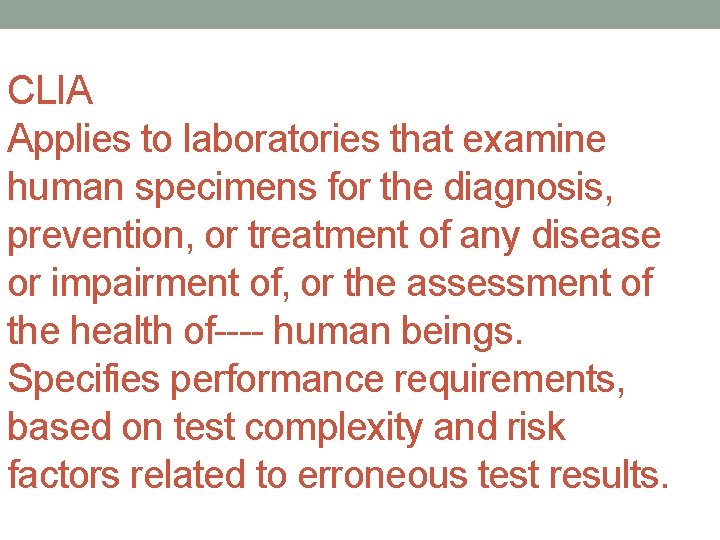 CLIA Applies to laboratories that examine human specimens for the diagnosis, prevention, or treatment