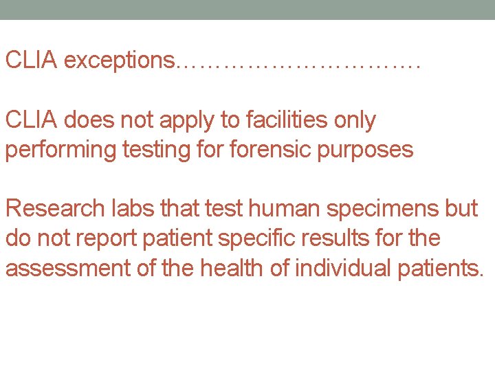 CLIA exceptions……………. CLIA does not apply to facilities only performing testing forensic purposes Research