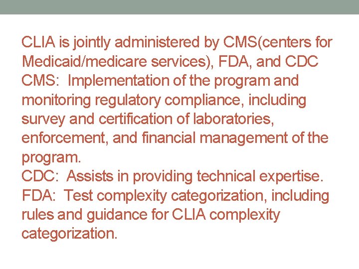 CLIA is jointly administered by CMS(centers for Medicaid/medicare services), FDA, and CDC CMS: Implementation