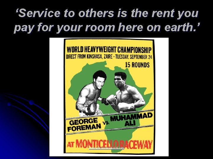 ‘Service to others is the rent you pay for your room here on earth.