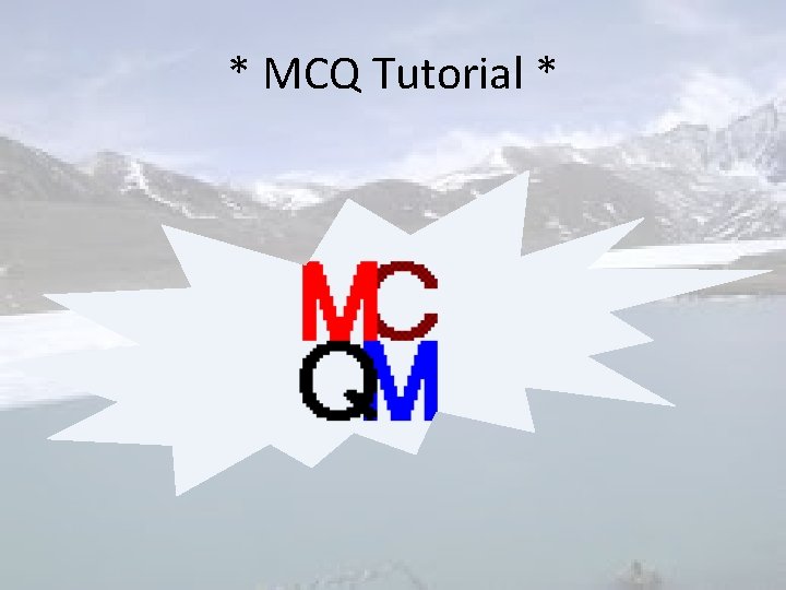* MCQ Tutorial * 