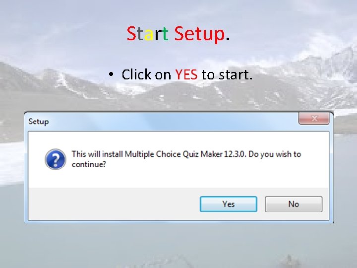 Start Setup. • Click on YES to start. 