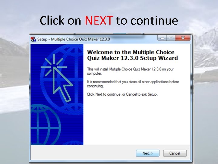 Click on NEXT to continue 