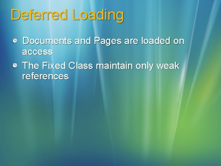 Deferred Loading Documents and Pages are loaded on access The Fixed Class maintain only