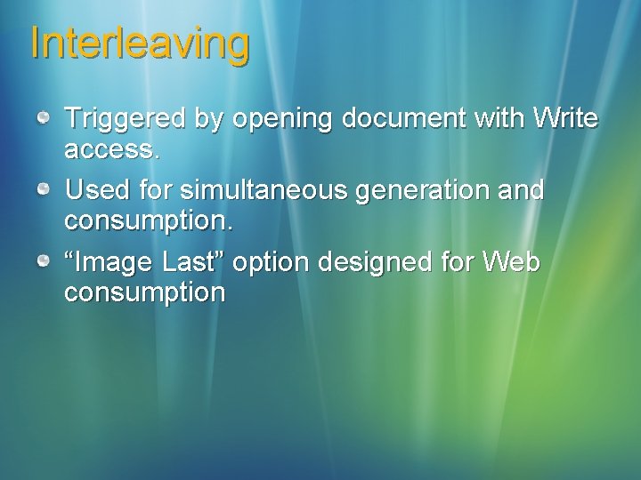 Interleaving Triggered by opening document with Write access. Used for simultaneous generation and consumption.