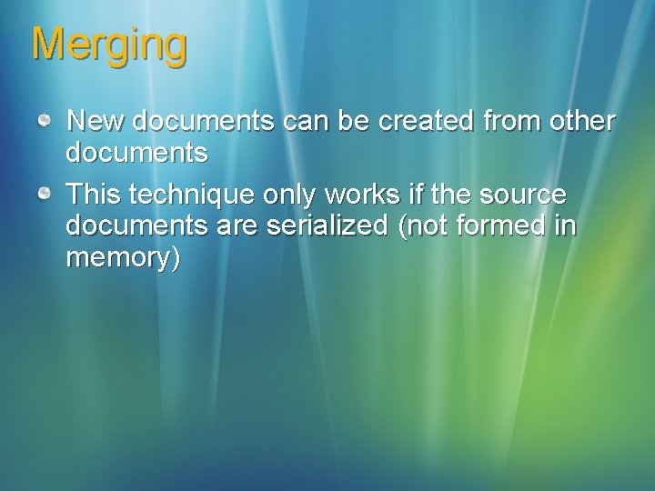 Merging New documents can be created from other documents This technique only works if