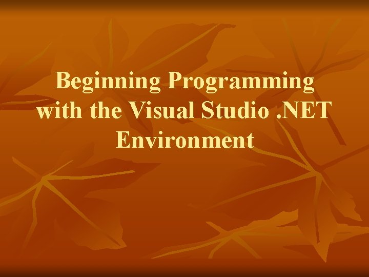 Beginning Programming with the Visual Studio. NET Environment 