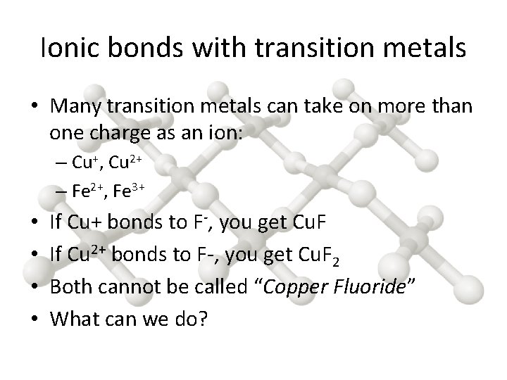 Ionic bonds with transition metals • Many transition metals can take on more than