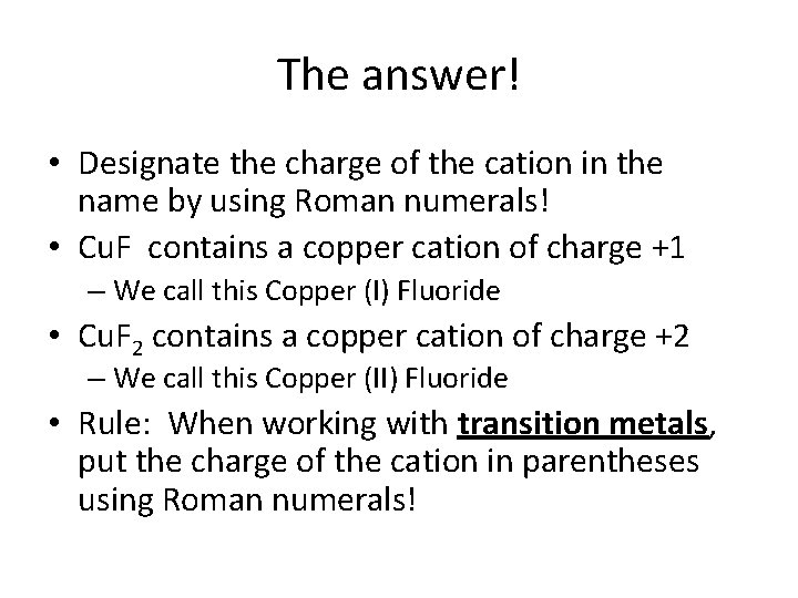 The answer! • Designate the charge of the cation in the name by using