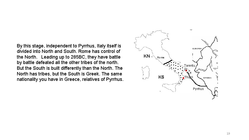By this stage, independent to Pyrrhus, Italy itself is divided into North and South.