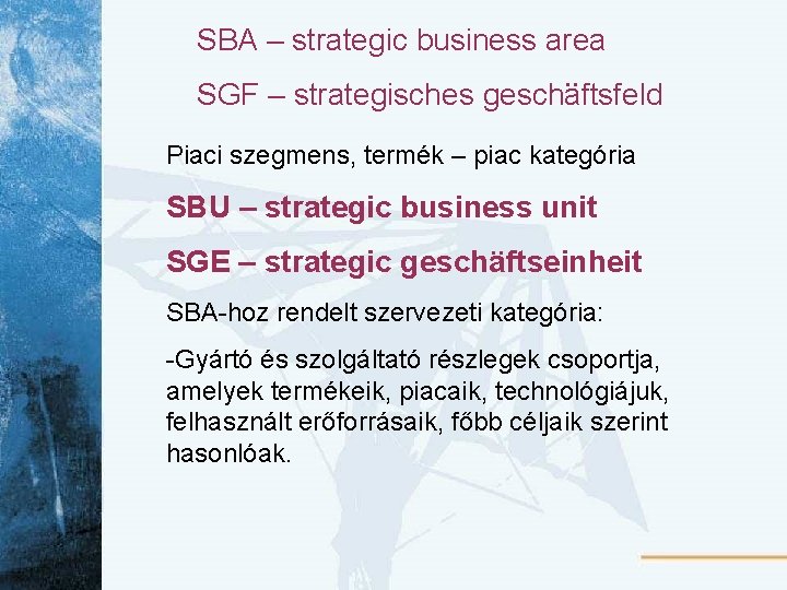 SBA – strategic business area : SGF – strategisches geschaftsfeld Piaci szegmens, termék –