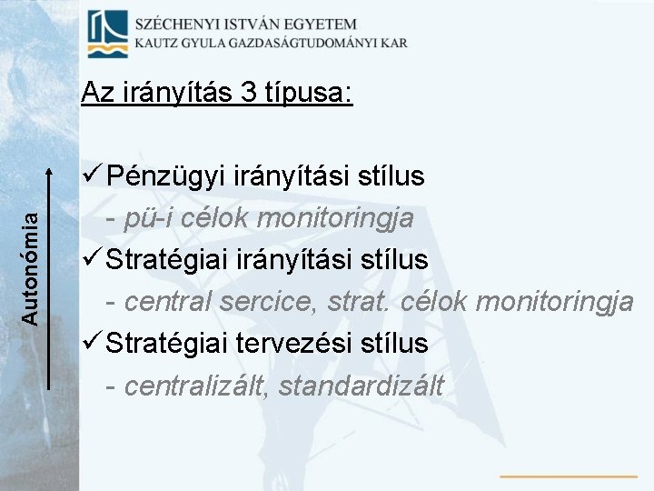 Autonómia Az irányítás 3 típusa: ü Pénzügyi irányítási stílus - pü-i célok monitoringja ü