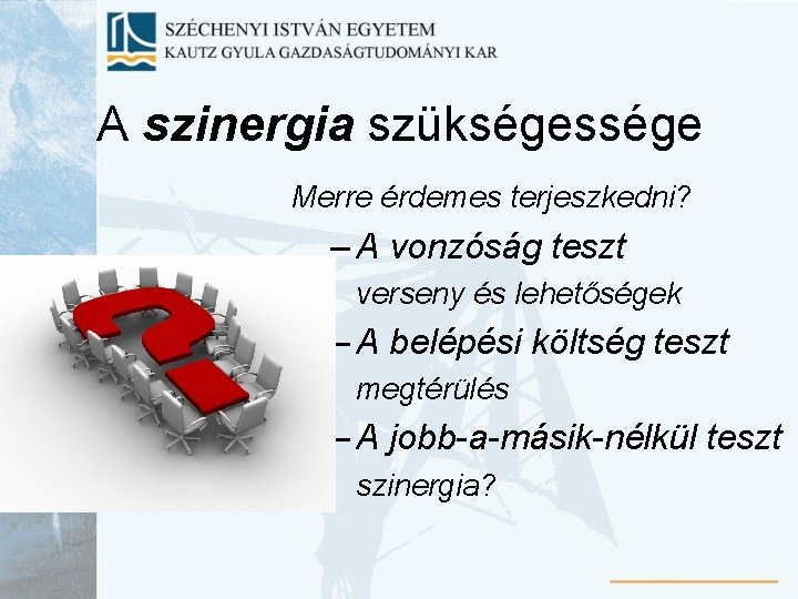 A szinergia szükségessége Merre érdemes terjeszkedni? – A vonzóság teszt verseny és lehetőségek –