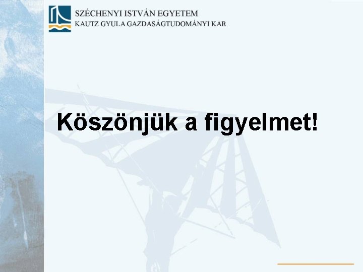 Köszönjük a figyelmet! 