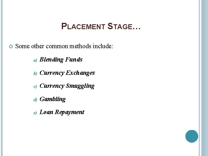 PLACEMENT STAGE… Some other common methods include: a) Blending Funds b) Currency Exchanges c)