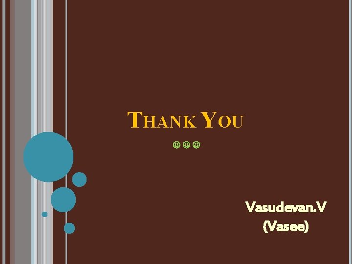 THANK YOU Vasudevan. V (Vasee) 
