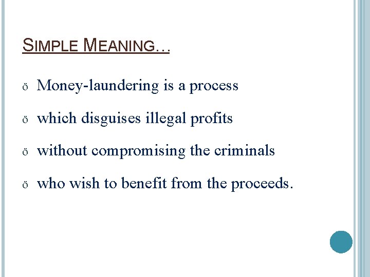 SIMPLE MEANING… ö Money-laundering is a process ö which disguises illegal profits ö without