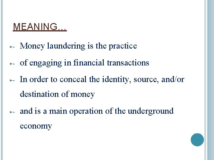 MEANING… Money laundering is the practice of engaging in financial transactions In order to