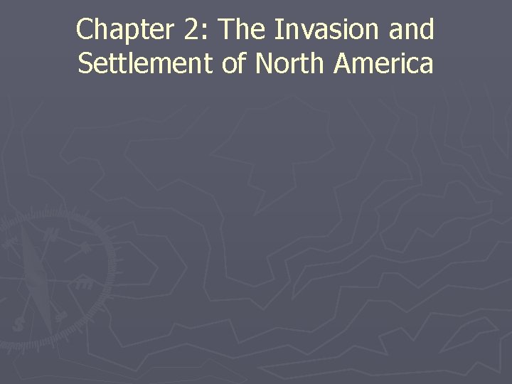 Chapter 2: The Invasion and Settlement of North America 