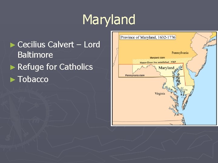 Maryland ► Cecilius Calvert – Lord Baltimore ► Refuge for Catholics ► Tobacco 