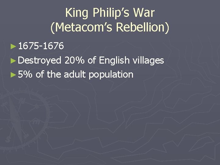 King Philip’s War (Metacom’s Rebellion) ► 1675 -1676 ► Destroyed 20% of English villages