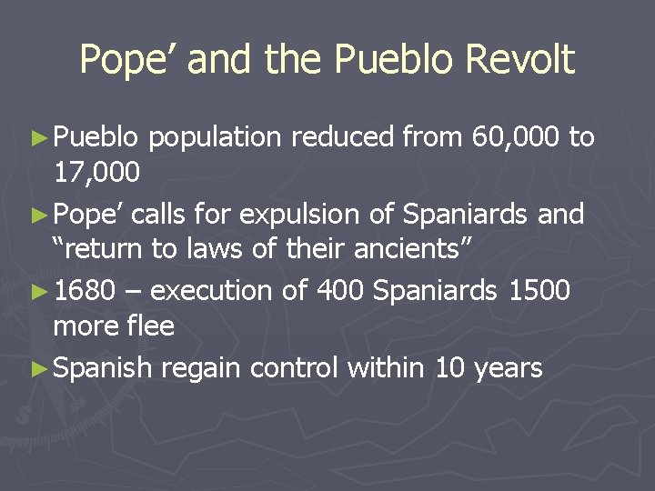 Pope’ and the Pueblo Revolt ► Pueblo population reduced from 60, 000 to 17,
