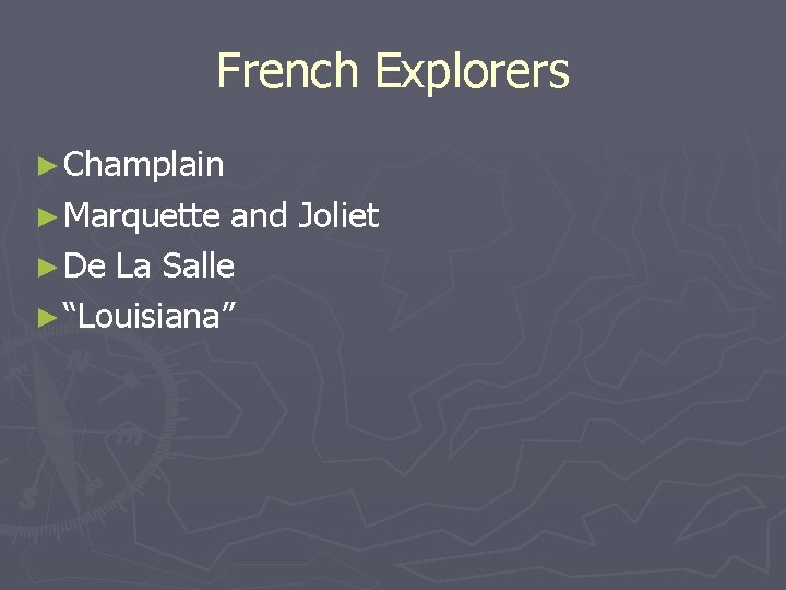 French Explorers ► Champlain ► Marquette and Joliet ► De La Salle ► “Louisiana”