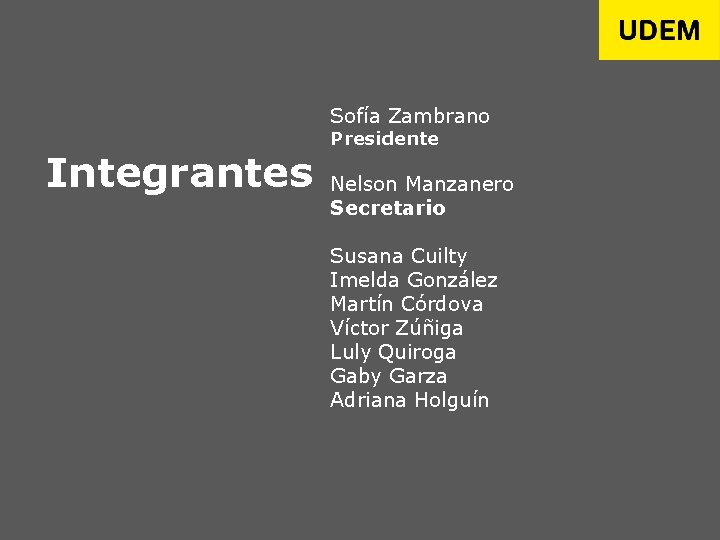 Sofía Zambrano Integrantes Presidente Nelson Manzanero Secretario Susana Cuilty Imelda González Martín Córdova Víctor